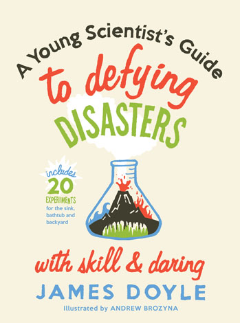 Cover of A Young Scientist's Guide to Defying Disasters