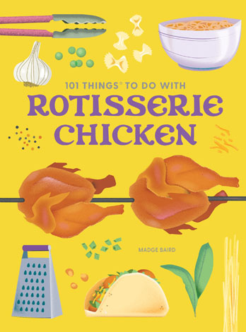 Cover of 101 Things to Do with Rotisserie Chicken, new edition